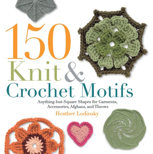 150 Knit & Crochet Motifs by Heather Lodinsky
