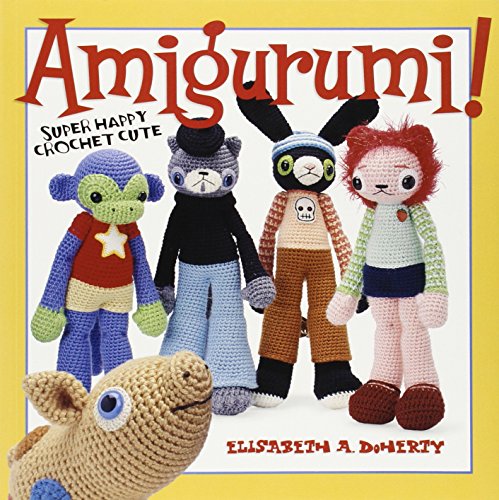 Amigurumi! Super Happy Crochet Cute by Elisabeth A. Doherty