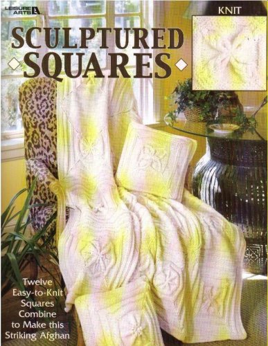 Sculptured Squares: 12 Easy to Knit Squares Combine to Make This Striking Afghan