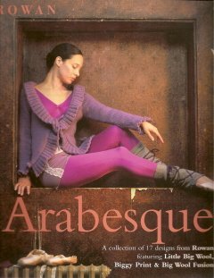 Arabesque: A Collection of 17 Designs From Rowan Featuring Little Big Wool, Biggy Print & Big Wool Fusion [Paperback] Rowan