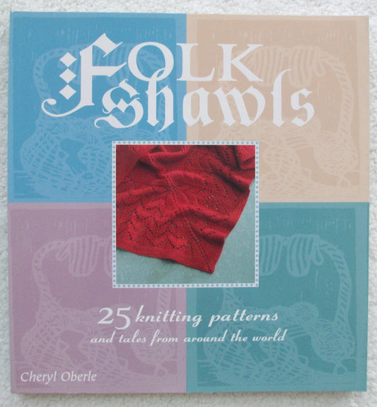 Folk Shawls: 25 Knitting Patterns and Tales from Around the World